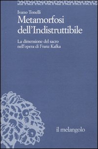 Metamorfosi dell'indistruttibile. La dimensione del sacro nell'opera di Franz Kafka - Librerie.coop Metamorfosi dell'indistruttibile. La dimensione del sacro nell'opera di Franz Kafka - Librerie.coop