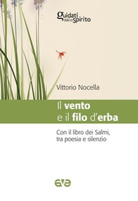 Il vento e il filo d'erba. Con il libro dei salmi, tra poesia e silenzio - Librerie.coop Il vento e il filo d'erba. Con il libro dei salmi, tra poesia e silenzio - Librerie.coop