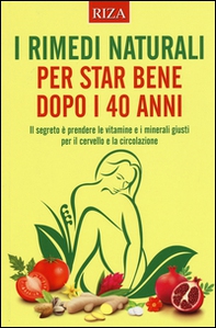 I rimedi naturali per star bene dopo i 40 anni - Librerie.coop