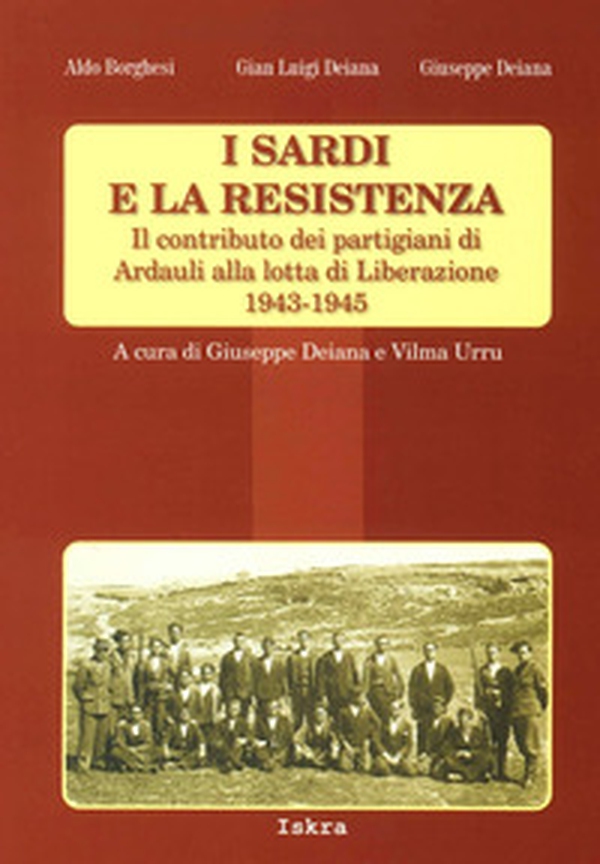I sardi e la resistenza. Il contributo dei partigiani di Ardauli alla lotta di Liberazione 1943-1945 - Librerie.coop