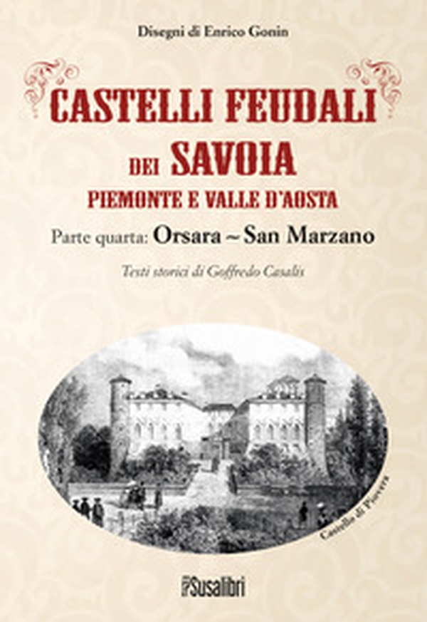 Castelli feudali dei Savoia Piemonte e Valle d'Aosta. Parte quarta: Orsara-San Marzano - Librerie.coop Castelli feudali dei Savoia Piemonte e Valle d'Aosta. Parte quarta: Orsara-San Marzano - Librerie.coop