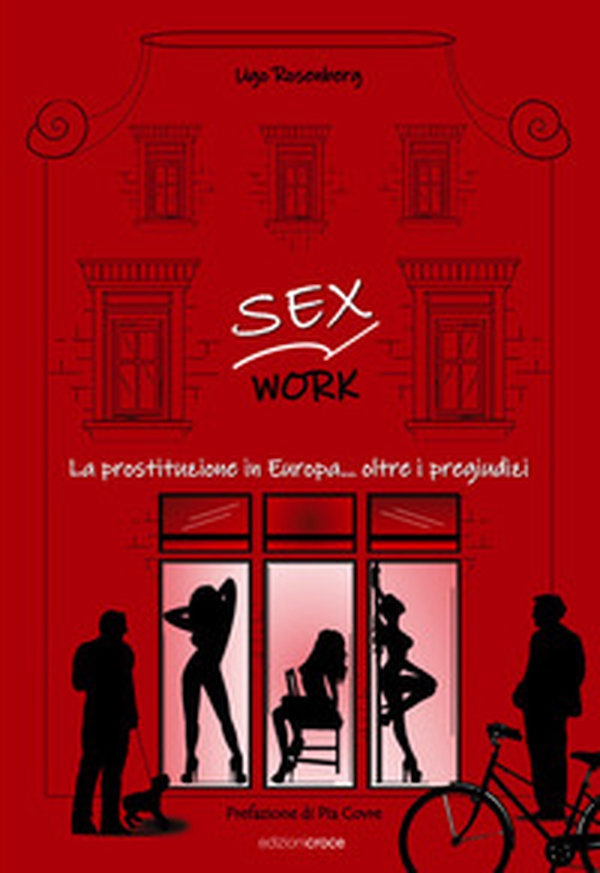 Sex work. La prostituzione in Europa... oltre i pregiudizi - Librerie.coop Sex work. La prostituzione in Europa... oltre i pregiudizi - Librerie.coop