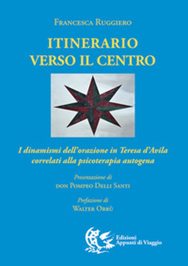 Itinerario verso il centro. I dinamismi dell'orazione in Teresa d'Avila correlati alla psicoterapia autogena - Librerie.coop Itinerario verso il centro. I dinamismi dell'orazione in Teresa d'Avila correlati alla psicoterapia autogena - Librerie.coop