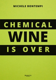 Chemical wine is over. Ediz. italiana - Librerie.coop