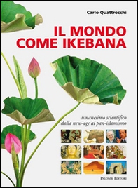 Il mondo come ikebana. Umanesimo scientifico: dalla new-age al pan-islamismo - Librerie.coop