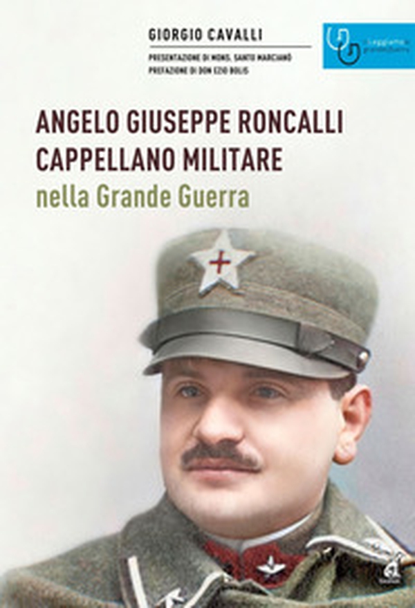 Angelo Giuseppe Roncalli cappellano militare nella Grande Guerra - Librerie.coop Angelo Giuseppe Roncalli cappellano militare nella Grande Guerra - Librerie.coop