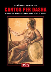 Cantos per Dasha. In onore del martirio escatologico di Darya Dugina - Librerie.coop