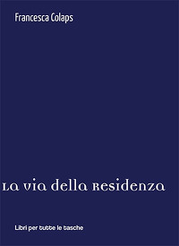 La via della residenza - Librerie.coop La via della residenza - Librerie.coop