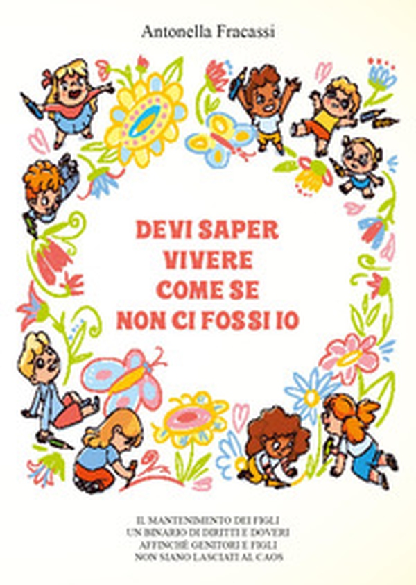 Devi saper vivere come se non ci fossi io - Librerie.coop Devi saper vivere come se non ci fossi io - Librerie.coop