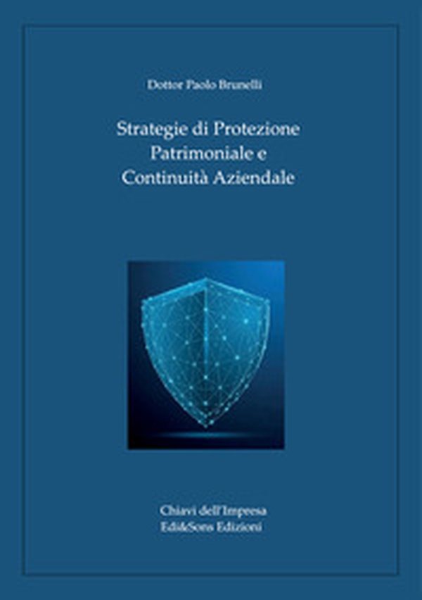 Strategie di protezione patrimoniale e continuità aziendale. Guida alla sicurezza e alla governance per imprese e famiglie - Librerie.coop Strategie di protezione patrimoniale e continuità aziendale. Guida alla sicurezza e alla governance per imprese e famiglie - Librerie.coop