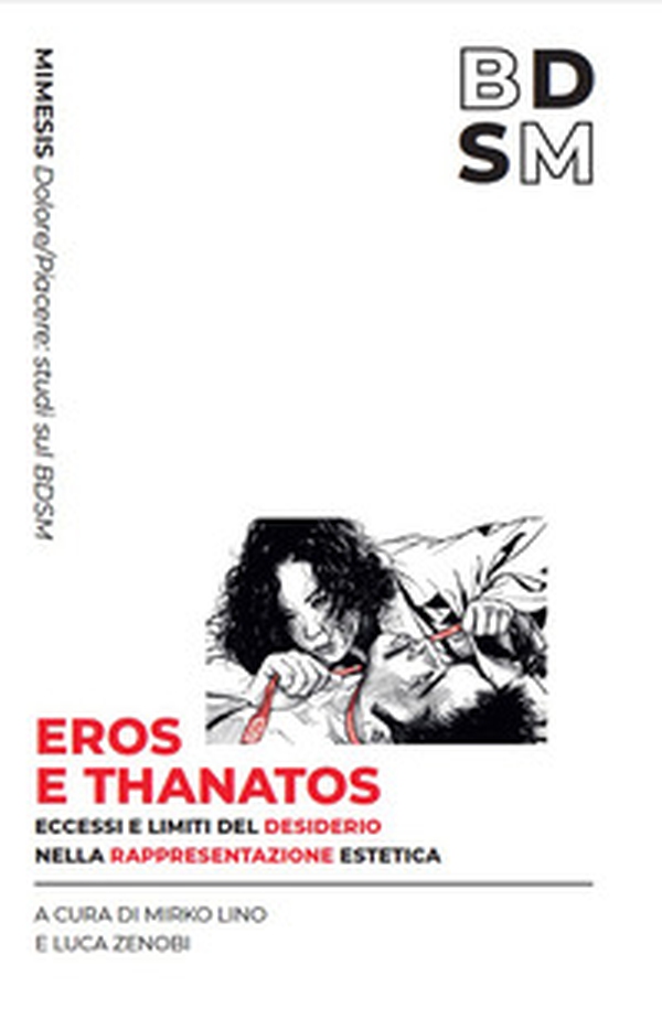 Eros e Thanatos. Limiti ed eccessi del desiderio nella rappresentazione estetica - Librerie.coop