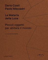 La materia della luce. Piccoli oggetti per abitare il mondo - Librerie.coop