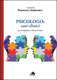 Psicologo. Casi clinici per la professione e l'esame di Stato - Librerie.coop