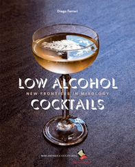 Low Alcohol Cocktails. New frontiers in mixology - Librerie.coop