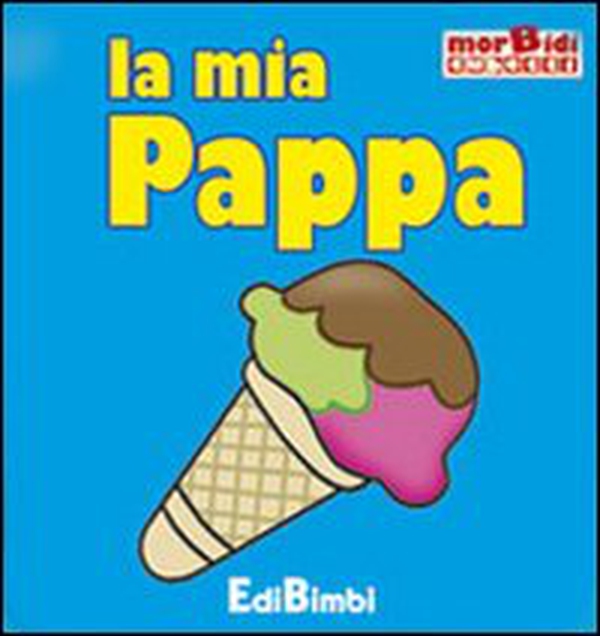La mia pappa - Librerie.coop La mia pappa - Librerie.coop