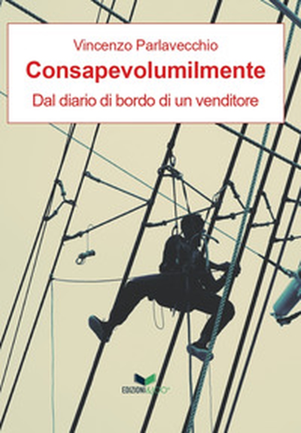 Consapevolumilmente. Dal diario di bordo di un venditore - Librerie.coop Consapevolumilmente. Dal diario di bordo di un venditore - Librerie.coop