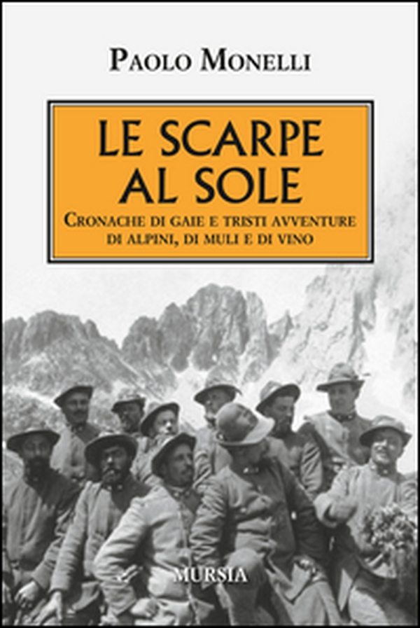 Le scarpe al sole. Cronache di gaie e tristi avventure di alpini, di muli e di vino - Librerie.coop Le scarpe al sole. Cronache di gaie e tristi avventure di alpini, di muli e di vino - Librerie.coop