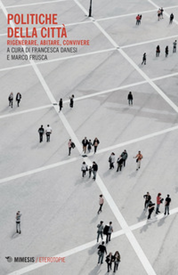 Politiche della città. Rigenerare, abitare, convivere - Librerie.coop Politiche della città. Rigenerare, abitare, convivere - Librerie.coop