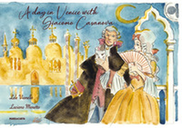 A day in Venice with Giacomo Casanova. Ediz. inglese - Librerie.coop A day in Venice with Giacomo Casanova. Ediz. inglese - Librerie.coop