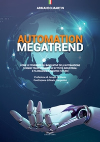 Automation megatrend. Come le tendenze più innovative dell'automazione stanno trasformando le attività industriali e plasmando il nostro futuro - Librerie.coop