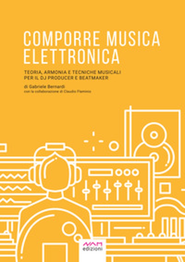 Comporre musica elettronica. Teoria, armonia e tecniche musicali per il dj producer e beatmaker - Librerie.coop Comporre musica elettronica. Teoria, armonia e tecniche musicali per il dj producer e beatmaker - Librerie.coop