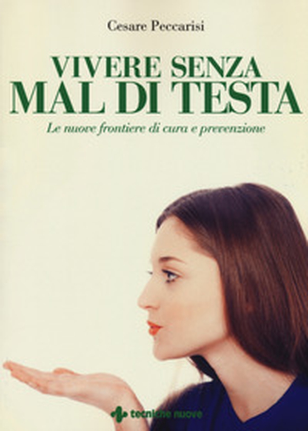 Vivere senza mal di testa. Le nuove frontiere di cura e prevenzione - Librerie.coop Vivere senza mal di testa. Le nuove frontiere di cura e prevenzione - Librerie.coop