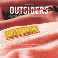 Outsiders. Stories of champions and gregari through 20 iconic jerseys - Librerie.coop Outsiders. Stories of champions and gregari through 20 iconic jerseys - Librerie.coop