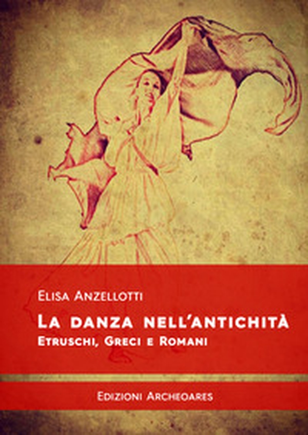 La danza nell'antichità. Etruschi, greci e romani - Librerie.coop La danza nell'antichità. Etruschi, greci e romani - Librerie.coop