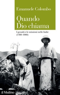 Quando Dio chiama. I gesuiti e le missioni nelle Indie (1560-1960) - Librerie.coop