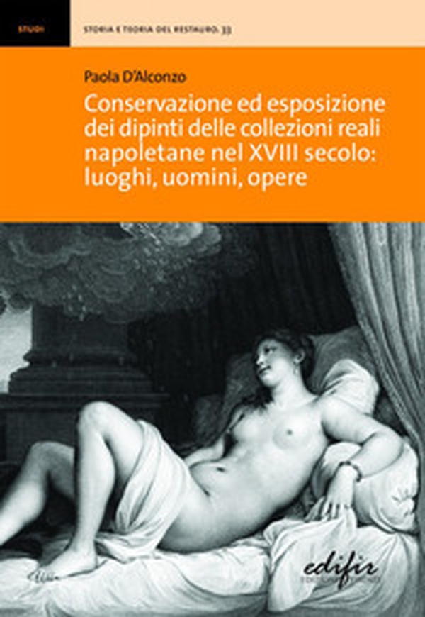 Conservazione ed esposizione dei dipinti delle collezioni reali napoletane nel XVIII secolo: luoghi, uomini, opere - Librerie.coop Conservazione ed esposizione dei dipinti delle collezioni reali napoletane nel XVIII secolo: luoghi, uomini, opere - Librerie.coop