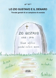 Lo zio Gustavo e il denaro. Trovate geniali di un campione d'avarizia - Librerie.coop Lo zio Gustavo e il denaro. Trovate geniali di un campione d'avarizia - Librerie.coop