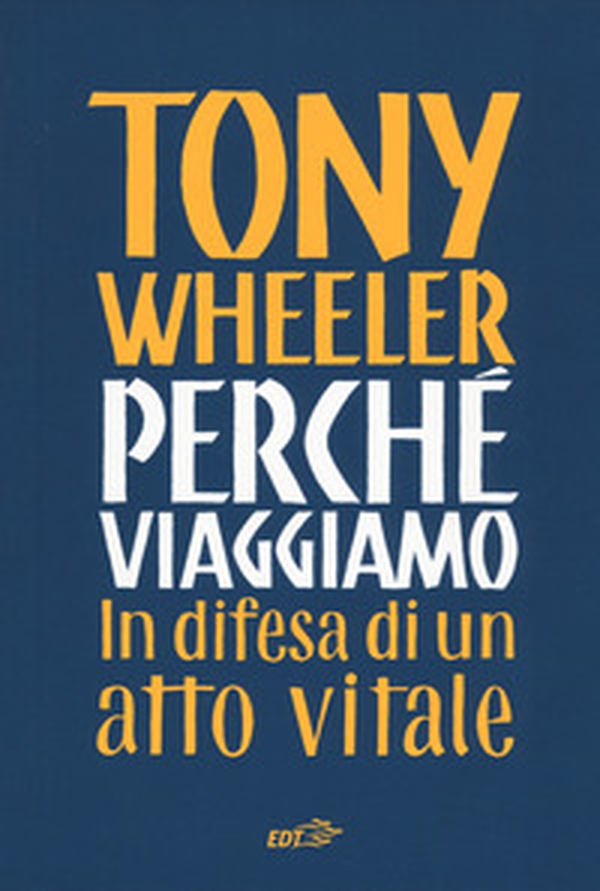Perché viaggiamo. In difesa di un atto vitale - Librerie.coop Perché viaggiamo. In difesa di un atto vitale - Librerie.coop