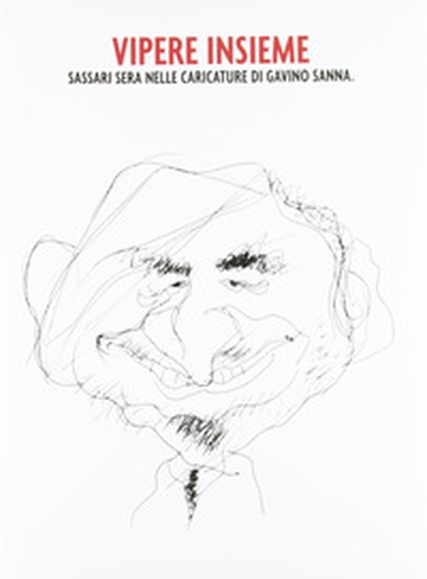 Vipere insieme. Sassari Sera nelle caricature di Gavino Sanna - Librerie.coop Vipere insieme. Sassari Sera nelle caricature di Gavino Sanna - Librerie.coop