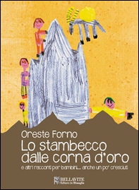 Lo stambecco dalle corna d'oro e altre racconti per bambini... anche un po' cresciuti - Librerie.coop