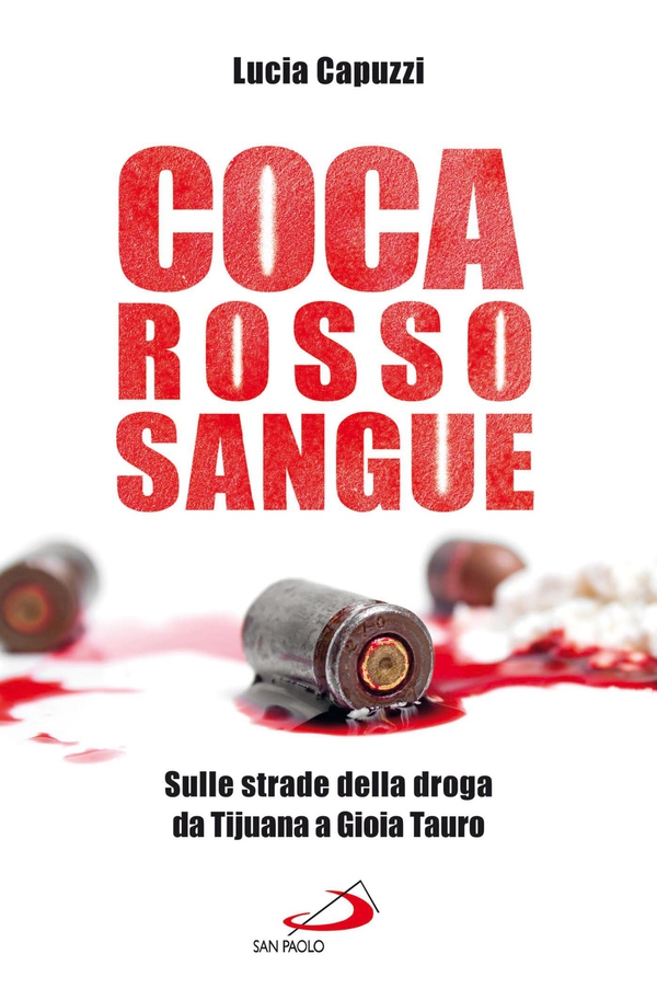 Coca Rosso Sangue. Sulle strade della droga da Tijuana a Gioia Tauro - Librerie.coop Coca Rosso Sangue. Sulle strade della droga da Tijuana a Gioia Tauro - Librerie.coop