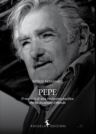 Pepe. La storia di una rivoluzione pacifica che ha incantato il mondo - Librerie.coop