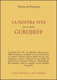 La nostra vita con il signor Gurdjieff - Librerie.coop La nostra vita con il signor Gurdjieff - Librerie.coop