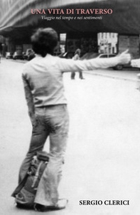Una vita di traverso. Viaggio nel tempo e nei sentimenti - Librerie.coop