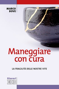 Maneggiare con cura. La fragilità delle nostre vite - Librerie.coop