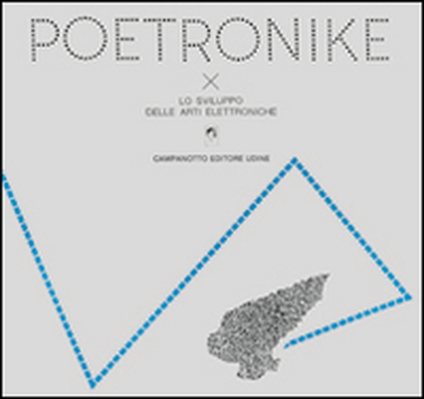 Poetronike 0.2. Lo sviluppo delle arti elettroniche - Librerie.coop Poetronike 0.2. Lo sviluppo delle arti elettroniche - Librerie.coop