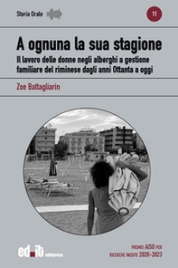 A ognuna la sua stagione. Il lavoro delle donne negli alberghi a gestione familiare del riminese dagli anni Ottanta a oggi - Librerie.coop A ognuna la sua stagione. Il lavoro delle donne negli alberghi a gestione familiare del riminese dagli anni Ottanta a oggi - Librerie.coop