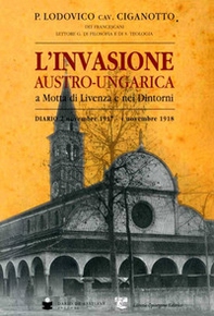 L'invasione austro-ungarica a Motta di Livenza e nei dintorni. Diario 2 novembre 1917-4 novembre 1918 - Librerie.coop