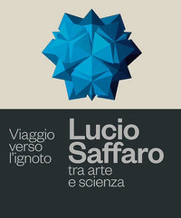 Viaggio verso l'ignoto. Lucio Saffaro tra arte e scienza - Librerie.coop Viaggio verso l'ignoto. Lucio Saffaro tra arte e scienza - Librerie.coop