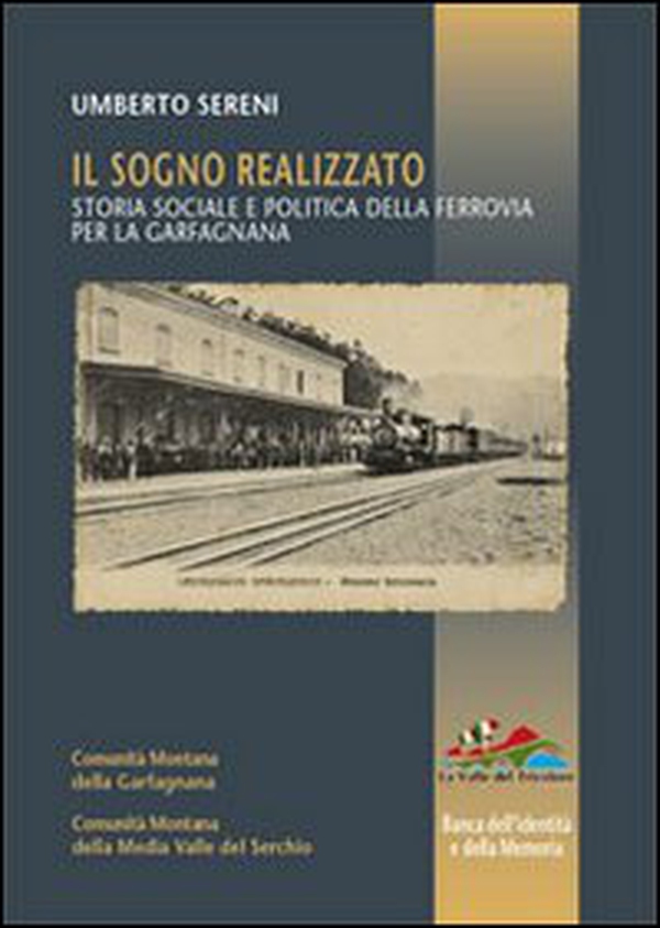 Il sogno realizzato. Storia sociale e politica della ferrovia per la Garfagnana - Librerie.coop Il sogno realizzato. Storia sociale e politica della ferrovia per la Garfagnana - Librerie.coop