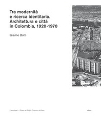 Tra modernità e ricerca identitaria. Architettura e città in Colombia, 1920-1970 - Librerie.coop