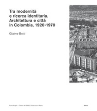 Tra modernità e ricerca identitaria. Architettura e città in Colombia, 1920-1970 - Librerie.coop Tra modernità e ricerca identitaria. Architettura e città in Colombia, 1920-1970 - Librerie.coop