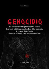 Genocidio. La conquista del Regno delle Due Sicilie. La grande mistificazione, il dolore della memoria, il ricordo dopo l'oblio - Librerie.coop
