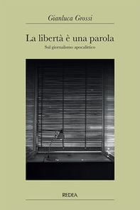 La libertà è una parola. Sul giornalismo apocalittico - Librerie.coop
