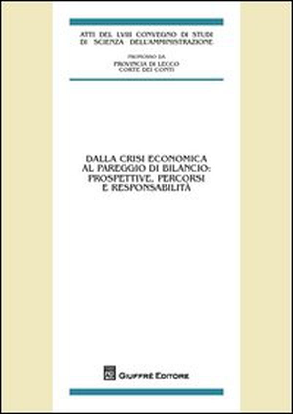 Dalla crisi economica al pareggio di bilancio: prospettive, percorsi e responsabilità. Atti del 58° Convegno di studi (Varenna, 20-22 settembre 2012) - Librerie.coop Dalla crisi economica al pareggio di bilancio: prospettive, percorsi e responsabilità. Atti del 58° Convegno di studi (Varenna, 20-22 settembre 2012) - Librerie.coop