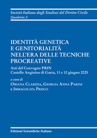 Identità genetica e genitorialità nell'era delle tecniche procreative. Atti del Convegno PRIN (Gaeta, 11-12 giugno 2025) - Librerie.coop